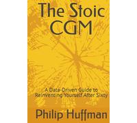 The Stoic CGM: A Data-Driven Guide to Reinventing Yourself After Sixty