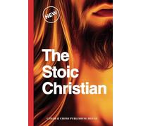 The Stoic Christian: What if the Wisdom You’ve Been Seeking in Stoicism Was Already Waiting For You in Scripture?