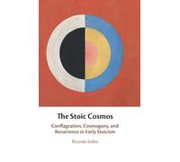 The Stoic Cosmos: Conflagration, Cosmogony, and Recurrence in Early Stoicism