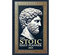The Stoic Daily Planner 2025: A Year of Stoic Quotes, Daily Reflection, and Intentional Living