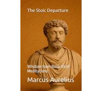 The Stoic Departure: Wisdom from Book XII of Meditations