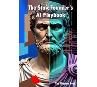 The Stoic Founder's AI Playbook: Using Ancient Wisdom to Command Modern Intelligence