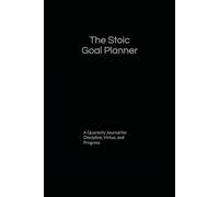 The Stoic Goal Planner: A Quarterly Journal for Discipline, Virtue, and Progress