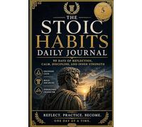 The Stoic Habits Daily Journal: 90 Days of Reflection, Calm, Discipline, and Inner Strength