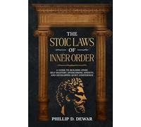 The Stoic Laws of Inner Order: A Guide to Building Stoic Self-Mastery, Overcoming Anxiety, and Developing Quiet Confidence