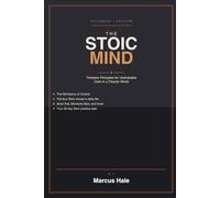 The Stoic Mind: Timeless Principles for Unshakable Calm in a Chaotic World