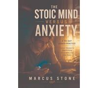 The Stoic Mind Versus Anxiety Journal: A 90-Day Guided Practice: Calm Your Mind, Overcome Overthinking, Build Inner Peace