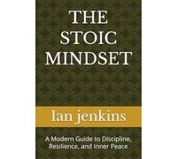 THE STOIC MINDSET: A Modern Guide to Discipline, Resilience, and Inner Peace