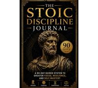 The Stoic Mindset Journal: 90 Days to Greater Focus, Resiliency, and Self-Mastery