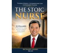 THE STOIC NURSE: Timeless Wisdom. Compassionate Care. Unshakeable Purpose