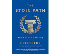 The Stoic Path: The Golden Sayings