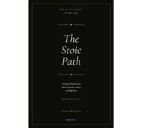 The stoic path: Timeless Wisdom from Marcus Aurelius, Seneca, and Epictetus