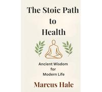 The Stoic Path to Health: Ancient Wisdom for Modern Life