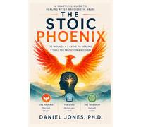 The Stoic Phoenix: A Practical Guide to Healing After Narcissistic Abuse