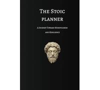 The Stoic Planner: A Journey Toward Mindfulness and Resilience