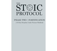 The Stoic Protocol Phase Two: Fortification: A 30 Day Discipline Under Pressure Workbook
