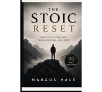 The Stoic Reset: Daily Reflections for Calm, Discipline, and Focus