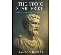 The Stoic Starter Kit: Timeless Lessons for Clarity and Calm