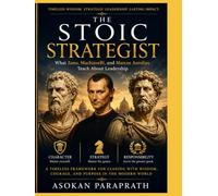 THE STOIC STRATEGIST: What Zeno, Machiavelli, and Marcus Aurelius Teach About Leadership