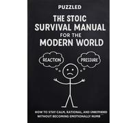 The Stoic Survival Manual for the Modern World: How to stay calm, rational, and unbothered without becoming emotionally numb