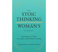 The Stoic Thinking Woman's Journal: One Day at a Time to Create a Life Worth Living
