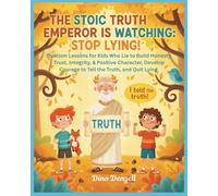 The Stoic Truth Emperor Is Watching: Stop Lying: Stoicism Lessons for Kids Who Lie to Build Honesty, Trust, Integrity, & Positive Character, Develop Courage to Tell the Truth, and Quit Lying: 3