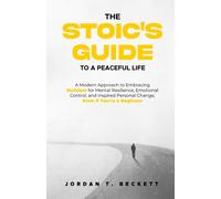 The Stoic's Guide to a Peaceful Life: A Modern Approach to Embracing Stoicism fo