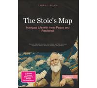 The Stoic's Map: Navigate Life with Inner Peace and Resilience