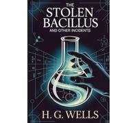The Stolen Bacillus and Other Incidents: Annotated