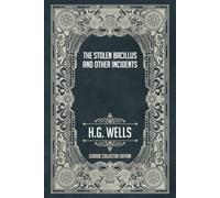 The Stolen Bacillus and Other Incidents - Classic Collector Edition (Annotated)