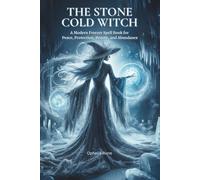 The Stone Cold Witch: A Modern Freezer Spell Book for Peace, Protection, Beauty, and Abundance