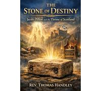 The Stone Of Destiny: Jacob's Pillow And The Throne Of Scotland