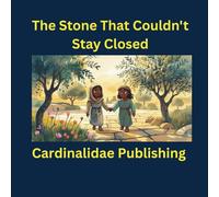 The Stone That Couldn't Stay Closed Cardinalidae Publishing