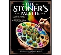 The Stoner's Palette Vol 1: A creative journey through cannabis-Experience its beauty as you relax, color, and explore