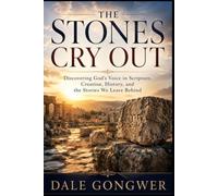 The stones cry out: Discovering God’s Voice in Scripture, Creation, History, and the Stories We Leave Behind