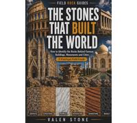 The Stones That Built the World: How to Identify the Rocks Behind Famous Buildings, Monuments and Cities: A Practical Field Guide
