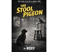 The Stool Pigeon: The Case Files of a Small Dog