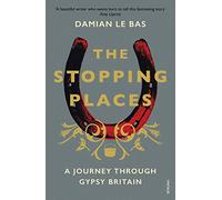 The Stopping Places: A Journey Through Gypsy Britain [Lingua Inglese]