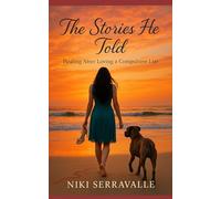 The Stories He Told: Healing After Loving A Compulsive Liar