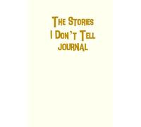 The Stories I Don’t Tell" - 6x9" Ivory Blank Notebook - 120 Pages Unlined Journal for Secret Thoughts: Untold Memories on Premium Ivory Paper (#FFFFF0) - Acid-Free 120GSM - Minimalist Matte Cover