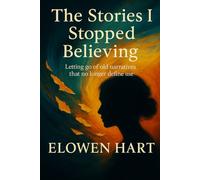 The Stories I Stopped Believing: Letting go of old narratives that no longer define me