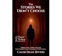The Stories We Didn't Choose: Three Lives. Three Truths. One Choice That Changes Everything.