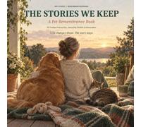The Stories We Keep - A Pet Remembrance Book: Cherished Memories, Favorite Moments, Special Stories, Photos, and Heartfelt Reflections to Honor a Beloved Pet