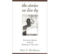 The Stories We Live By: Personal Myths and the Making of the Self 1st (first) Edition by Dan P. MacAdams published by The Guilford Press (1997)