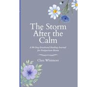 The Storm After the Calm: A 90-Day Emotional Healing Journal for Postpartum Moms