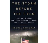 The Storm Before the Calm: America's Discord, the Coming Crisis of the 202...