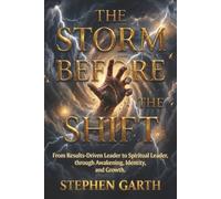 The Storm Before the Shift: From Results-Driven Leader to Spiritual Leader, through Awakening, Identity, and Growth.