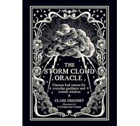 The Storm Cloud Oracle: Harness Bad Omens for Everyday Guidance and Cosmic Wisdom