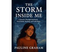 THE STORM INSIDE ME: A journey Through Emotional Overwhelm, Healing, and God's Peace