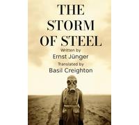 The Storm of Steel: Original 1929 Translation by Basil Creighton